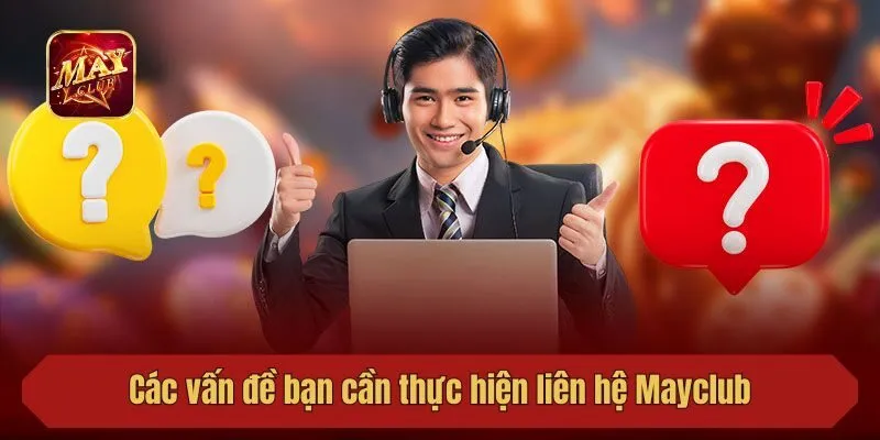 Các vấn đề bạn cần thực hiện liên hệ Mayclub