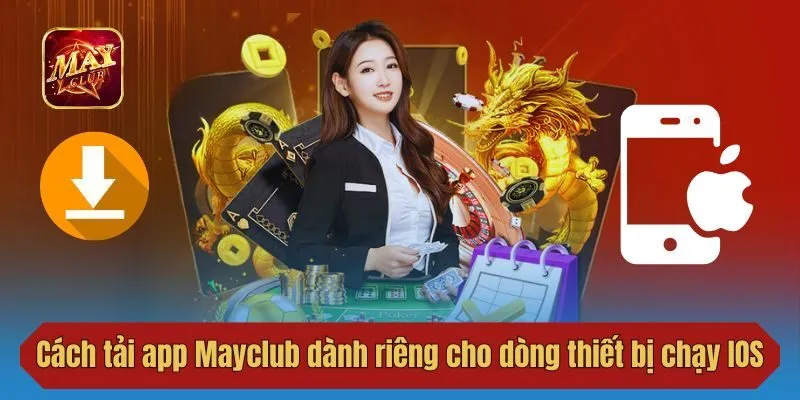 Cách tải app Mayclub dành riêng cho dòng thiết bị chạy IOS