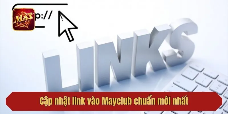 Cập nhật link vào Mayclub chuẩn mới nhất