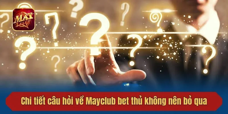 Chi tiết câu hỏi về Mayclub bet thủ không nên bỏ qua
