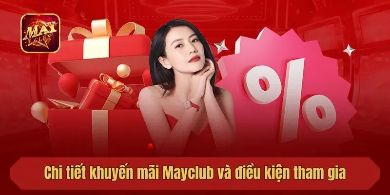 Chi tiết khuyến mãi Mayclub và điều kiện tham gia