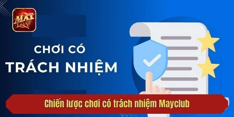 Chiến lược chơi có trách nhiệm Mayclub bet thủ nắm chắc
