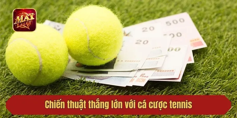Chiến thuật thắng lớn với cá cược tennis tại cổng game
