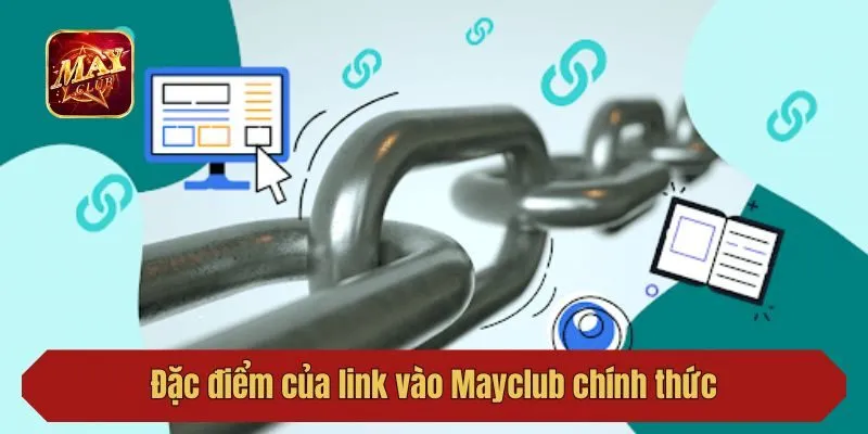 Đặc điểm của link vào Mayclub chính thức
