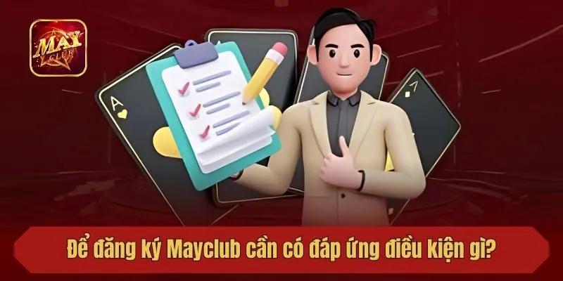 Để đăng ký Mayclub cần có đáp ứng điều kiện gì?