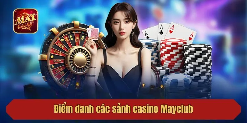 Điểm danh các sảnh casino Mayclub