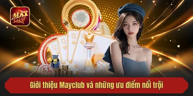 Giới thiệu Mayclub và những ưu điểm nổi trội