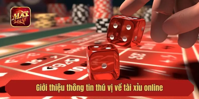 Giới thiệu thông tin thú vị về tài xỉu online