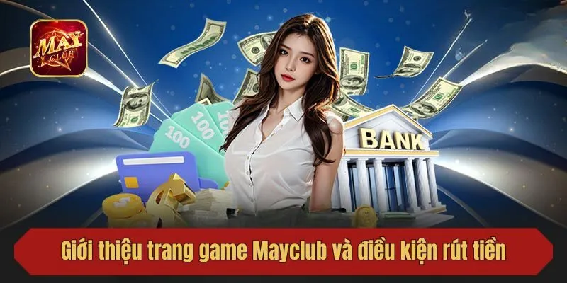 Giới thiệu trang game Mayclub và điều kiện rút tiền