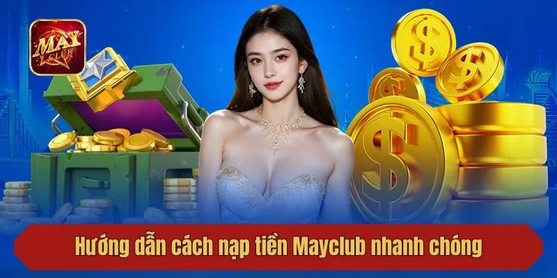 Hướng dẫn cách nạp tiền Mayclub nhanh chóng