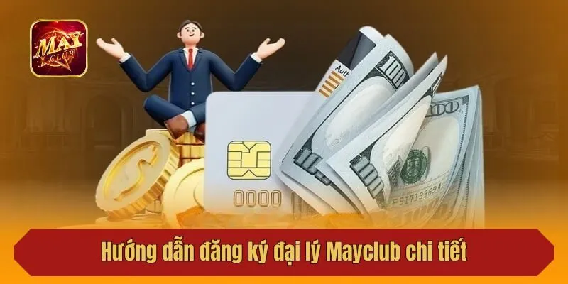 Hướng dẫn đăng ký đại lý Mayclub chi tiết