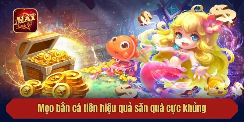 Mẹo bắn cá tiên hiệu quả săn quà cực khủng