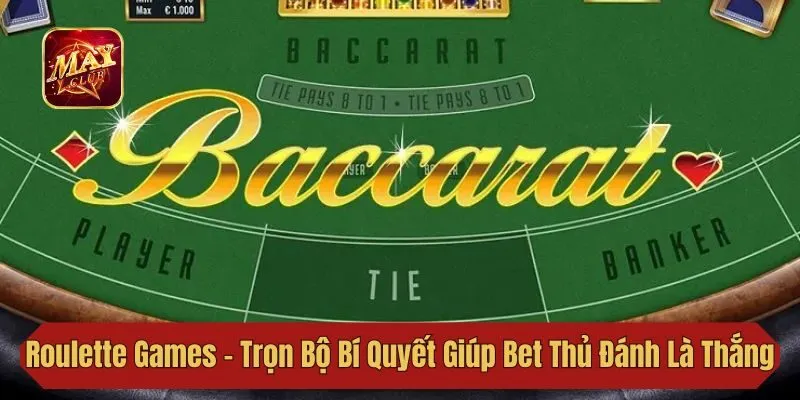 Roulette Games - Trọn Bộ Bí Quyết Giúp Bet Thủ Đánh Là Thắng Lớn