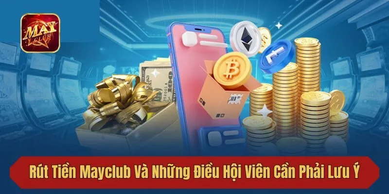 Rút Tiền Mayclub Và Những Điều Hội Viên Cần Phải Lưu Ý