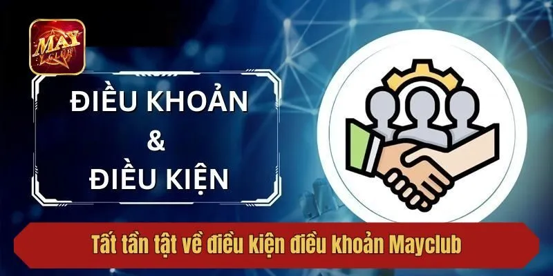 Tất tần tật về điều kiện điều khoản Mayclub