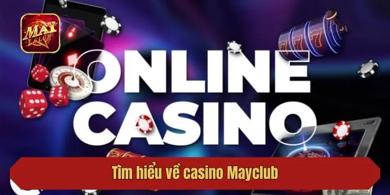 Tìm hiểu về casino Mayclub
