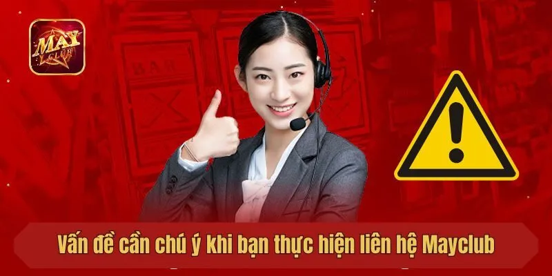 Vấn đề cần chú ý khi bạn thực hiện liên hệ Mayclub